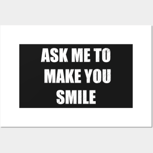 Ask me to make you smile Posters and Art